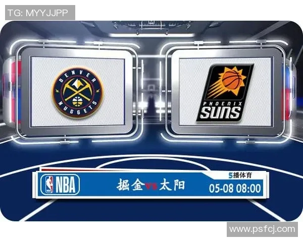 掘金与太阳激战在即竞彩309赛事前瞻与分析